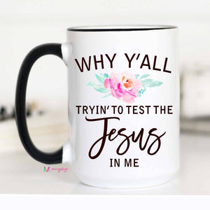 Why Y'all Trying to Test the Jesus In Me Mug