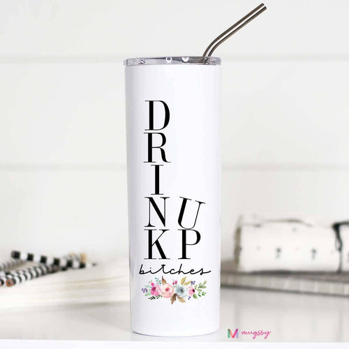 Drink Up Bitches  20oz Stainless Steel Tall Travel Cup