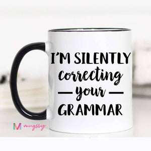 I'm Silently Correcting your Grammar Mug